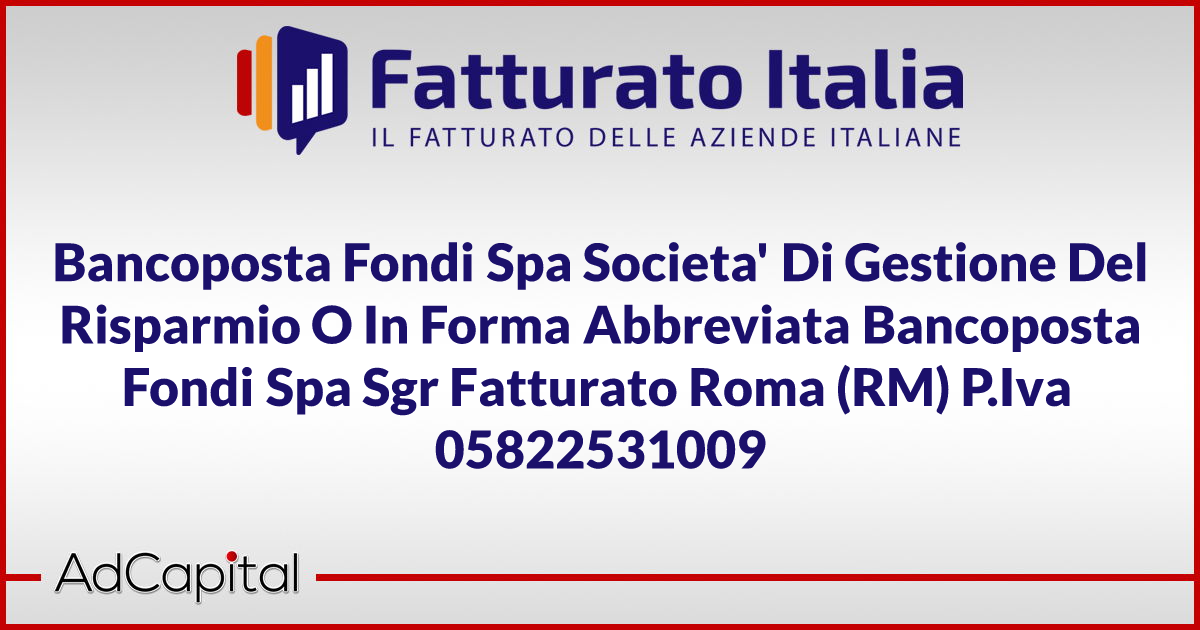 Bancoposta Fondi Spa Societa Di Gestione Del Risparmio O In Forma Abbreviata Bancoposta Fondi Spa Sgr Fatturato Roma RM P.Iva 05822531009